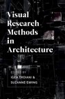 Visual Research Methods in Architecture - Igea (Xi'an Jiaotong-Liverpool University) Troiani ; Suzanne Ewing - 9781789381863
