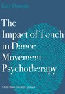 The Impact of Touch in Dance Movement Psychotherapy - Katy (Touchdown Dance / Embody Move) Dymoke - 9781789384598
