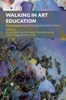 Walking in Art Education - Nicole Rallis ; Ken Morimoto ; Michele Sorensen - 9781789389197