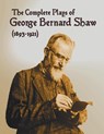 The Complete Plays of George Bernard Shaw (1893-1921), 34 Complete and Unabridged Plays Including - George Bernard Shaw - 9781789433012