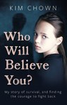 Who Will Believe You? - Kim Chown - 9781789462227