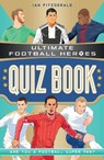 Ultimate Football Heroes Quiz Book (Ultimate Football Heroes - the No. 1 football series) - Ian Fitzgerald ; Ultimate Football Heroes - 9781789463309