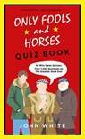 The Only Fools & Horses Quiz Book - John White - 9781789463934