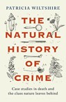 The Natural History of Crime - Patricia Wiltshire - 9781789466492
