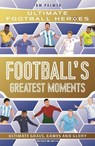 Football's Greatest Moments (Ultimate Football Heroes - The No.1 football series): Collect Them All! - Tom Palmer ; Ultimate Football Heroes - 9781789467154