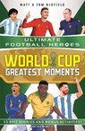 World Cup Greatest Moments (Ultimate Football Heroes) - Matt & Tom Oldfield ; Ultimate Football Heroes - 9781789469417