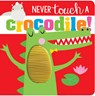 Never Touch a Crocodile! - Rosie Greening - 9781789479560