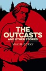 The Outcasts & Other Stories - Maxim Gorky - 9781789500844