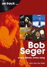 Bob Seger On Track - John Van der Kiste - 9781789526516