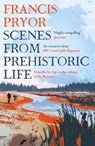 Scenes from Prehistoric Life - Francis Pryor - 9781789544152