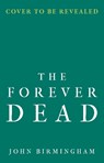 The Forever Dead - John Birmingham - 9781789545999