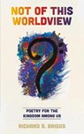Not of This Worldview - BRIGGS,  Richard S. - 9781789591583