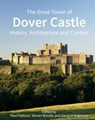 The Great Tower of Dover Castle: History, Architecture and Context - Paul Pattison - 9781789622430