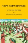 Crow Indian Episodes of the Old Frontier - Brian Keefe - 9781789635324