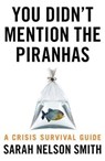 You Didn't Mention the Piranhas - Sarah Nelson Smith - 9781789650570