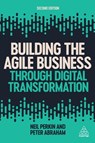 Building the Agile Business through Digital Transformation - Neil Perkin ; Peter Abraham - 9781789666533