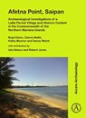 Afetna Point, Saipan: Archaeological Investigations of a Latte Period Village and Historic Context in the Commonwealth of the Northern Mariana Islands - Boyd Dixon ; Cherie Walth ; Kathy Mowrer ; Danny Welch - 9781789691764