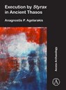 Execution by Styrax in Ancient Thasos - Anagnostis P. Agelarakis - 9781789692129