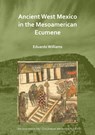 Ancient West Mexico in the Mesoamerican Ecumene - Eduardo (Full Professor Williams - 9781789693539