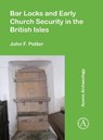 Bar Locks and Early Church Security in the British Isles - John F. Potter - 9781789693980