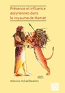 Presence et influence assyriennes dans le royaume de Hamat - Adonice-Ackad Baaklini - 9781789696875