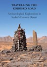 Travelling the Korosko Road: Archaeological Exploration in Sudan’s Eastern Desert - W. Vivian Davies ; Derek A. Welsby - 9781789698039