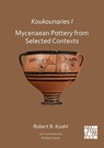 Koukounaries I: Mycenaean Pottery from Selected Contexts - Robert B. (Emeritus Professor of Archaeology and former Chair of the Department of Classical and Oriental Studies Koehl - 9781789698749