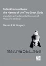 Tutankhamun Knew the Names of the Two Great Gods: Dt and nHH as Fundamental Concepts of Pharaonic Ideology - Steven R.W. Gregory - 9781789699852