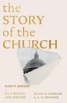 The Story of the Church (Fourth edition) - Allan M Harman ; A M Renwick - 9781789742060