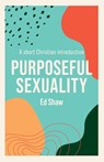 Purposeful Sexuality - Ed Shaw - 9781789742831