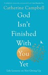 God Isn't Finished With You Yet - Catherine Campbell - 9781789744224