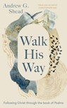 Walk His Way - Andrew G. Shead - 9781789744781