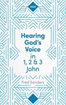 Hearing God's Voice in 1, 2 and 3 John - Fred (Author) Sanders - 9781789746044