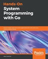 Hands-On System Programming with Go - Alex Guerrieri - 9781789804072