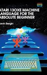 Atari 130XE Machine Language for the Absolute Beginner - Kevin Bergin - 9781789824322