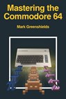 Mastering the Commodore 64 - Mark Greenshields - 9781789824612