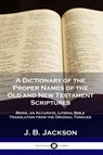 A Dictionary of the Proper Names of the Old and New Testament Scriptures - J B Jackson - 9781789870015