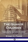 The Quaker Colonies - Sydney G Fisher - 9781789870732