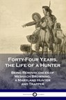 Forty-Four Years, the Life of a Hunter - Meshach Browning - 9781789870862