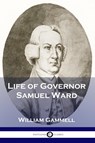 Life of Governor Samuel Ward - William Gammell - 9781789870923