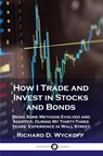 How I Trade and Invest in Stocks and Bonds - Richard D Wyckoff - 9781789871364