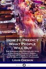 How to Predict What People Will Buy: The Subconscious Psychology Vital to Successful Product Design - A Marketer's Guide to the Color and Symbols of P - Louis Cheskin - 9781789871371