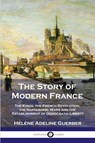 The Story of Modern France - Hélène Adeline Guerber - 9781789872439