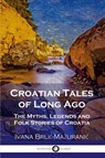 Croatian Tales of Long Ago - Ivana Brlic-Mazuranic - 9781789872750