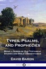 Types, Psalms, and Prophecies - David Baron - 9781789873221