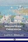 Magnificent Obsession - Lloyd C. Douglas - 9781789873481