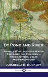 By Pond and River - Arabella B Buckley - 9781789873726