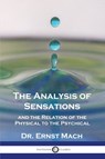 The Analysis of Sensations, and the Relation of the Physical to the Psychical - Ernst Mach - 9781789874884