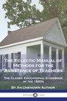 The Eclectic Manual of Methods for the Assistance of Teachers - An Unknown Author - 9781789874983