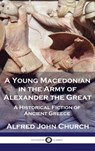 A Young Macedonian in the Army of Alexander the Great - Alfred John Church - 9781789875881